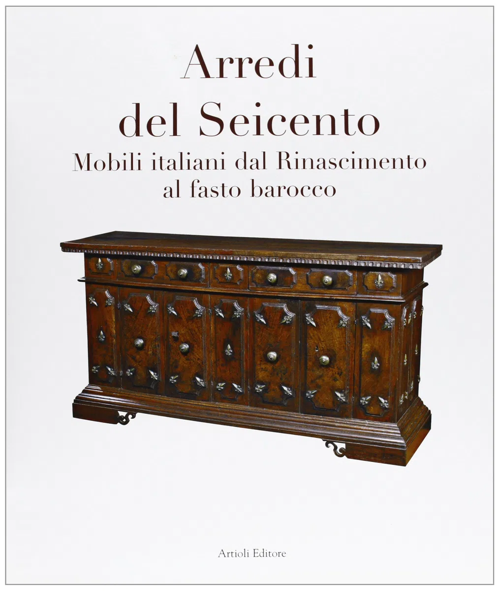 Arredi del Seicento. Mobili italiani dal Rinascimento al fasto barocco. Ediz. illustrata
