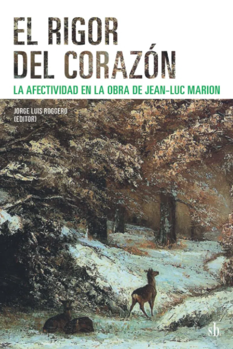 El rigor del corazón. La afectividad en la obra de Jean-Luc Marion