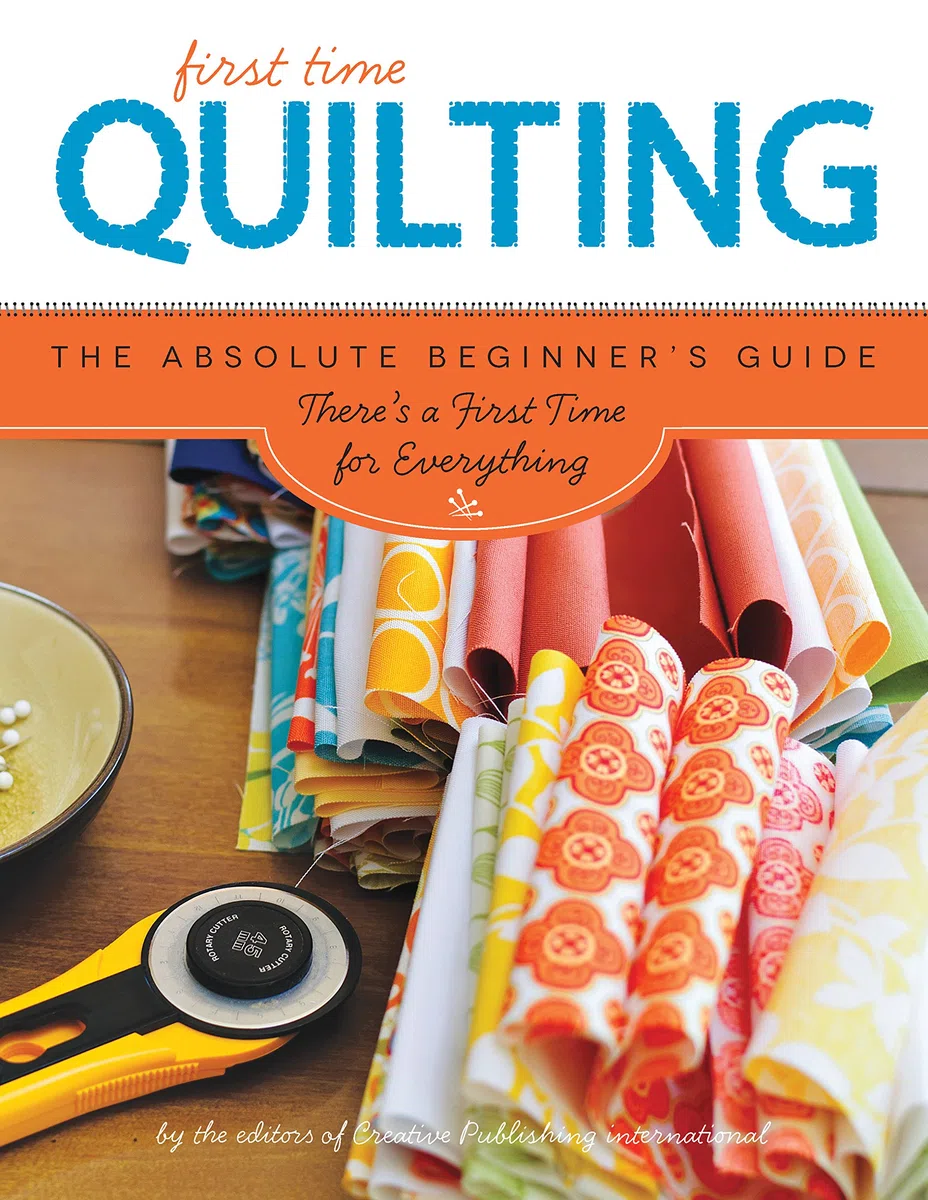 First Time Quilting: The Absolute Beginner's Guide: There's A First Time For Everything: 4